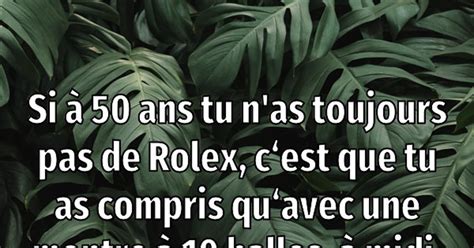 si a 50 ans tu n'as pas de rolex|n'y a pas une rolex.